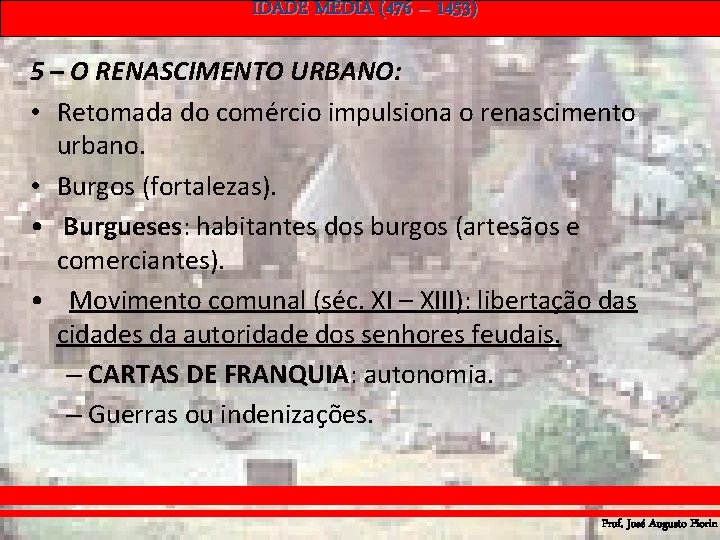 IDADE MÉDIA (476 – 1453) 5 – O RENASCIMENTO URBANO: • Retomada do comércio IDADE MÉDIA (476 – 1453) 5 – O RENASCIMENTO URBANO: • Retomada do comércio