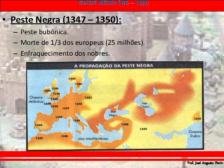 IDADE MÉDIA (476 – 1453) • Peste Negra (1347 – 1350): – Peste bubônica. IDADE MÉDIA (476 – 1453) • Peste Negra (1347 – 1350): – Peste bubônica.