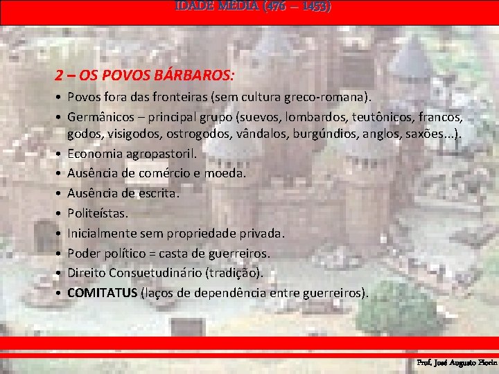 IDADE MÉDIA (476 – 1453) 2 – OS POVOS BÁRBAROS: • Povos fora das IDADE MÉDIA (476 – 1453) 2 – OS POVOS BÁRBAROS: • Povos fora das