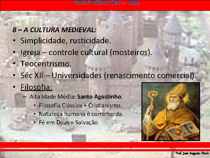 IDADE MÉDIA (476 – 1453) 8 – A CULTURA MEDIEVAL: • • • Simplicidade,