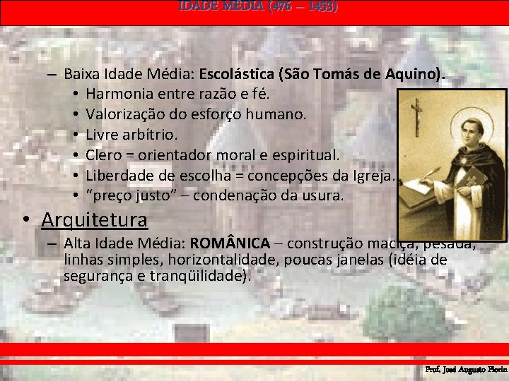 IDADE MÉDIA (476 – 1453) – Baixa Idade Média: Escolástica (São Tomás de Aquino). IDADE MÉDIA (476 – 1453) – Baixa Idade Média: Escolástica (São Tomás de Aquino).
