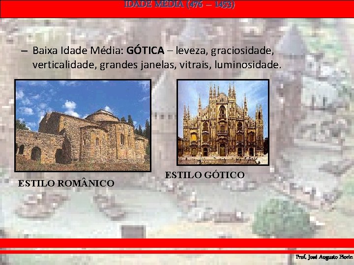 IDADE MÉDIA (476 – 1453) – Baixa Idade Média: GÓTICA – leveza, graciosidade, verticalidade, IDADE MÉDIA (476 – 1453) – Baixa Idade Média: GÓTICA – leveza, graciosidade, verticalidade,