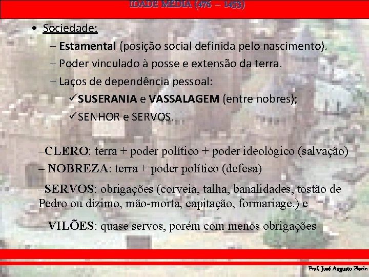 IDADE MÉDIA (476 – 1453) • Sociedade: – Estamental (posição social definida pelo nascimento).