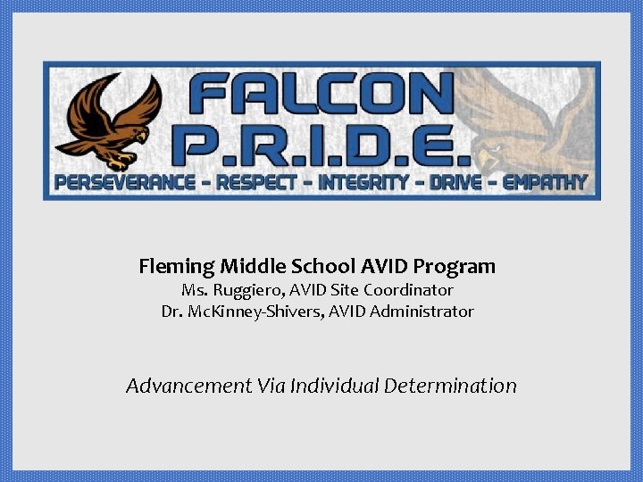 Fleming Middle School AVID Program Ms. Ruggiero, AVID Site Coordinator Dr. Mc. Kinney-Shivers, AVID