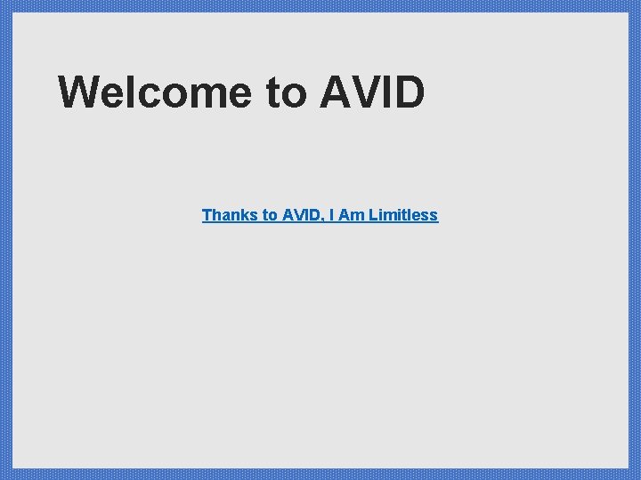 Welcome to AVID Thanks to AVID, I Am Limitless 