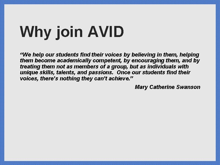 Why join AVID “We help our students find their voices by believing in them,