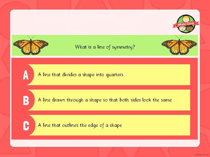 What is a line of symmetry? A A line that divides a shape into