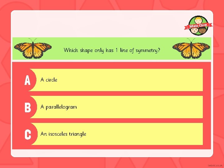 Which shape only has 1 line of symmetry? A A circle B A parallelogram