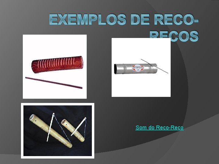 EXEMPLOS DE RECOS Som do Reco-Reco 