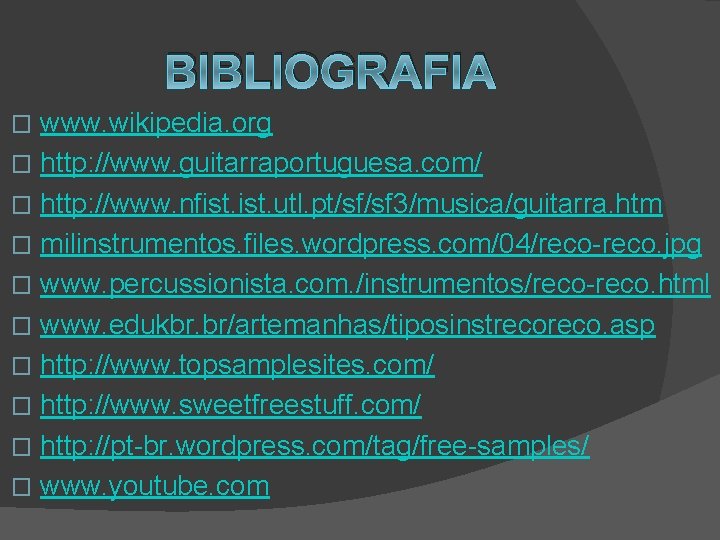 BIBLIOGRAFIA www. wikipedia. org � http: //www. guitarraportuguesa. com/ � http: //www. nfist. utl.