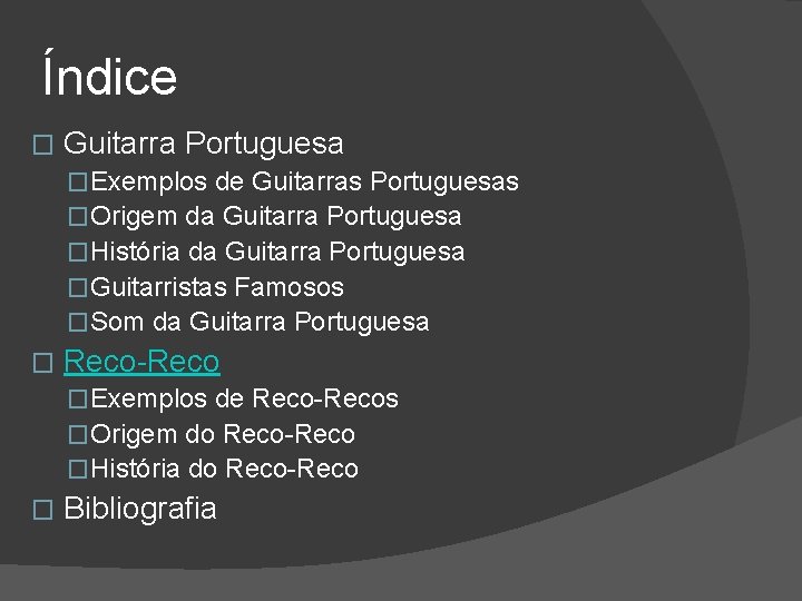 Índice � Guitarra Portuguesa �Exemplos de Guitarras Portuguesas �Origem da Guitarra Portuguesa �História da