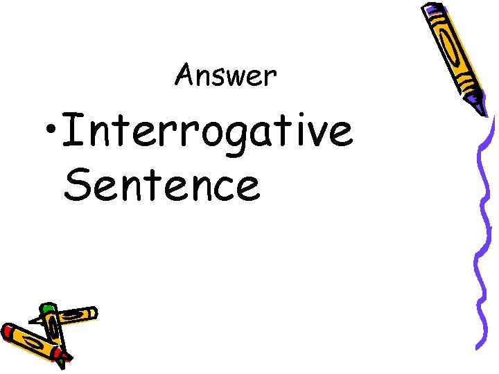 Answer • Interrogative Sentence 