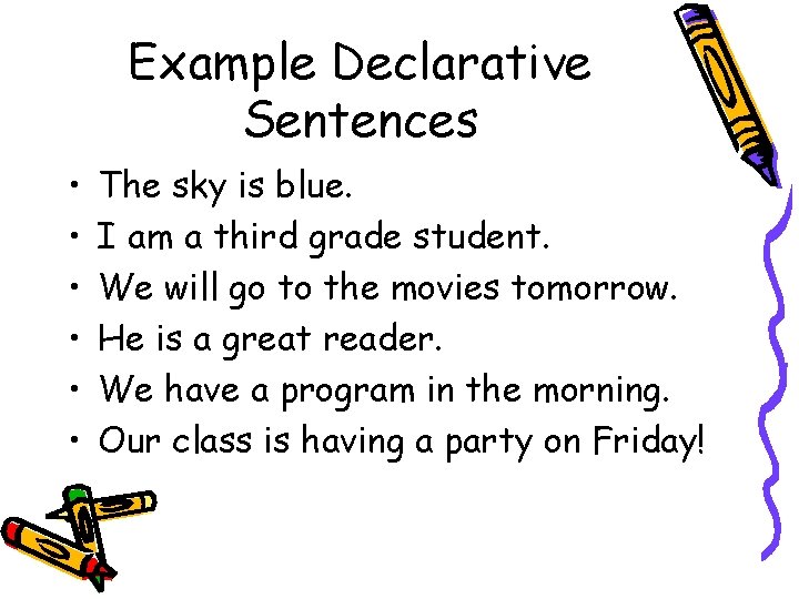 Example Declarative Sentences • • • The sky is blue. I am a third