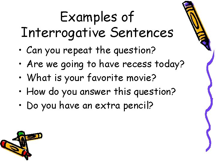 Examples of Interrogative Sentences • • • Can you repeat the question? Are we