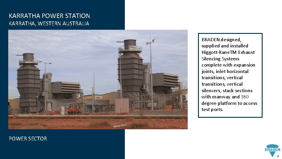 KARRATHA POWER STATION KARRATHA, WESTERN AUSTRALIA BRADEN designed, supplied and installed Higgott-Kane. TM Exhaust