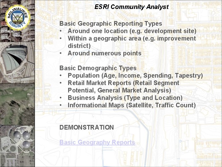 ESRI Community Analyst Basic Geographic Reporting Types • Around one location (e. g. development