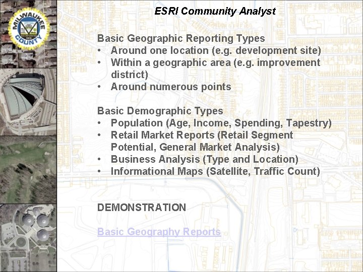 ESRI Community Analyst Basic Geographic Reporting Types • Around one location (e. g. development