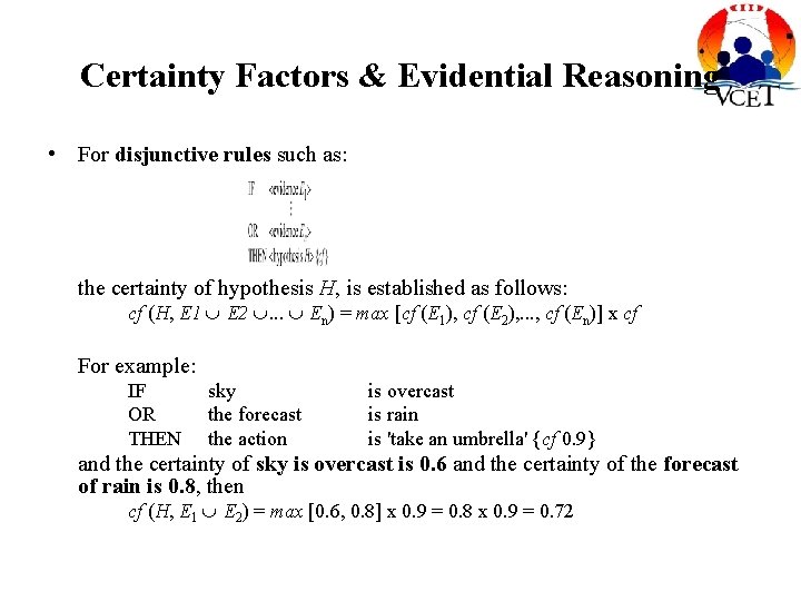 Certainty Factors & Evidential Reasoning • For disjunctive rules such as: the certainty of