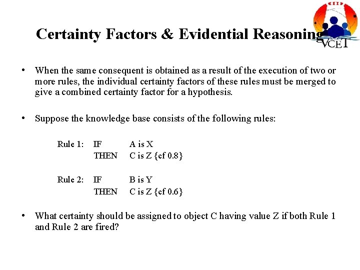 Certainty Factors & Evidential Reasoning • When the same consequent is obtained as a