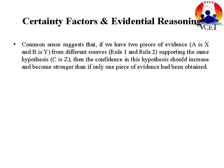 Certainty Factors & Evidential Reasoning • Common sense suggests that, if we have two