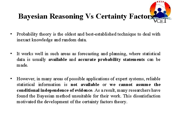 Bayesian Reasoning Vs Certainty Factors • Probability theory is the oldest and best-established technique