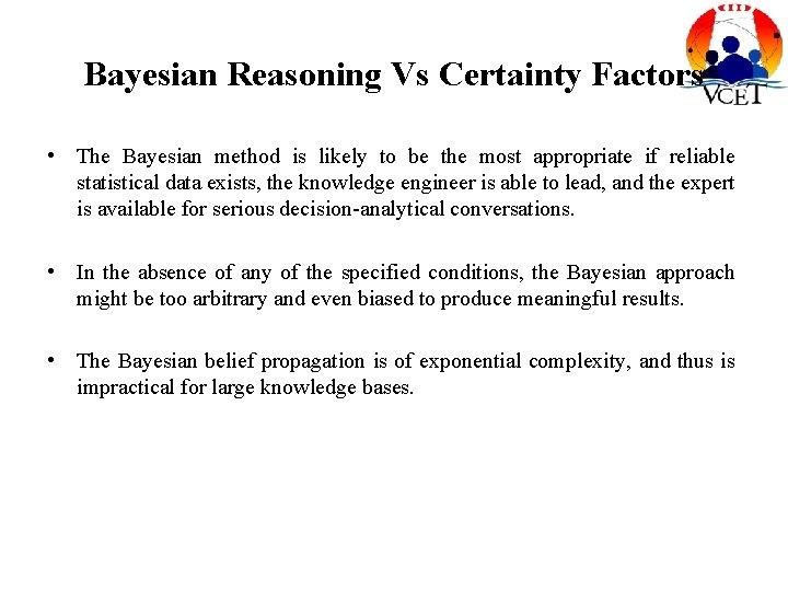 Bayesian Reasoning Vs Certainty Factors • The Bayesian method is likely to be the