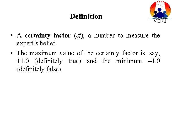 Definition • A certainty factor (cf), a number to measure the expert’s belief. •