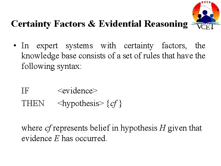 Certainty Factors & Evidential Reasoning • In expert systems with certainty factors, the knowledge