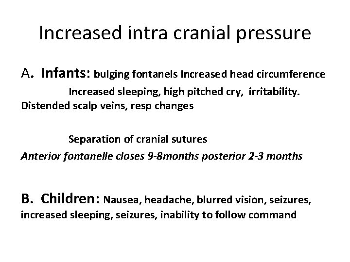 Increased intra cranial pressure A. Infants: bulging fontanels Increased head circumference Increased sleeping, high
