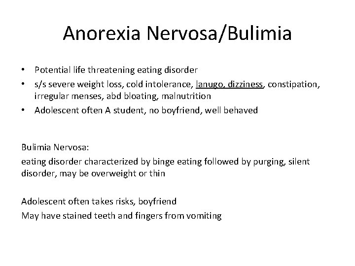 Anorexia Nervosa/Bulimia • Potential life threatening eating disorder • s/s severe weight loss, cold