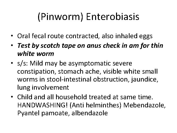 (Pinworm) Enterobiasis • Oral fecal route contracted, also inhaled eggs • Test by scotch