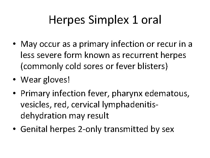 Herpes Simplex 1 oral • May occur as a primary infection or recur in