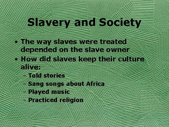 Slavery and Society • The way slaves were treated depended on the slave owner