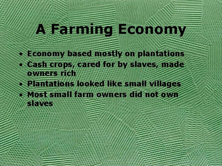 A Farming Economy • Economy based mostly on plantations • Cash crops, cared for