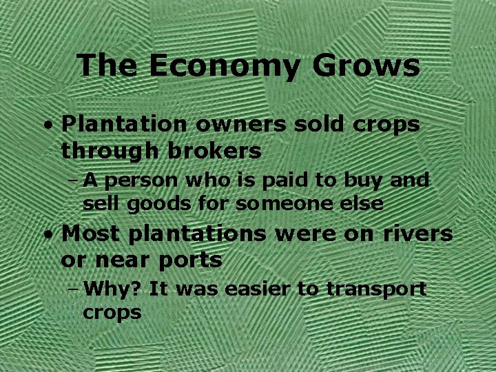 The Economy Grows • Plantation owners sold crops through brokers – A person who