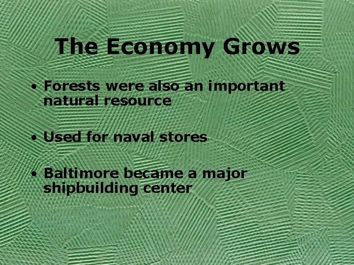 The Economy Grows • Forests were also an important natural resource • Used for