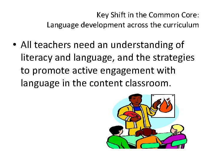 Key Shift in the Common Core: Language development across the curriculum • All teachers