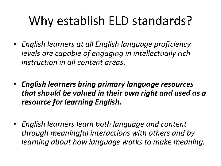 Why establish ELD standards? • English learners at all English language proficiency levels are