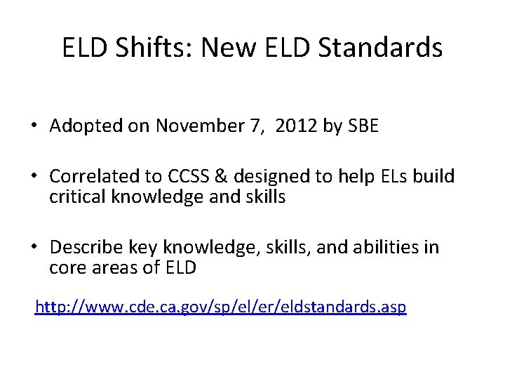 ELD Shifts: New ELD Standards • Adopted on November 7, 2012 by SBE •