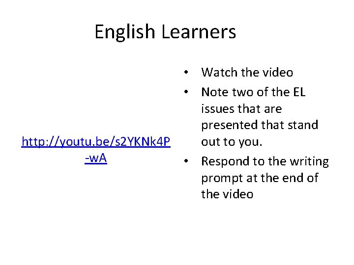 English Learners • Watch the video • Note two of the EL issues that
