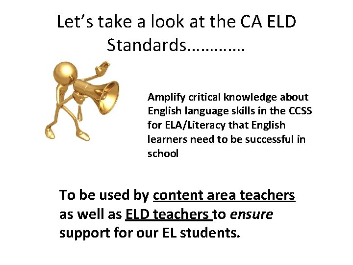 Let’s take a look at the CA ELD Standards…………. Amplify critical knowledge about English