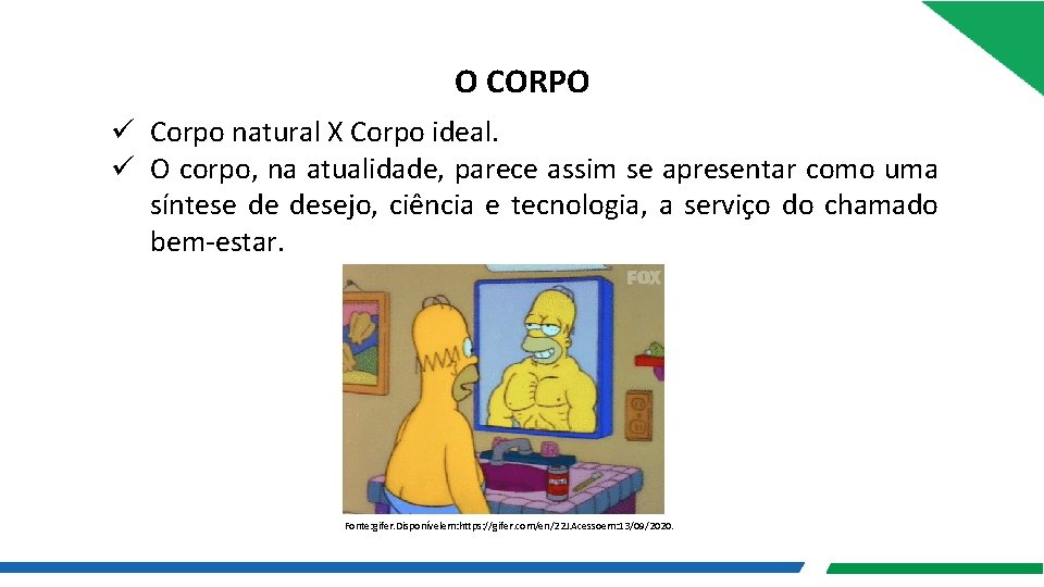 O CORPO ü Corpo natural X Corpo ideal. ü O corpo, na atualidade, parece