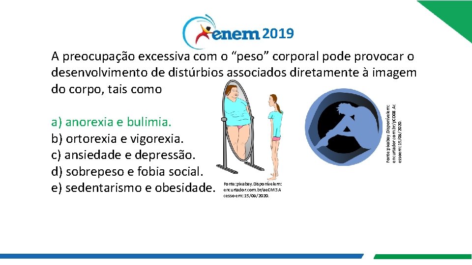 2019 a) anorexia e bulimia. b) ortorexia e vigorexia. c) ansiedade e depressão. d)