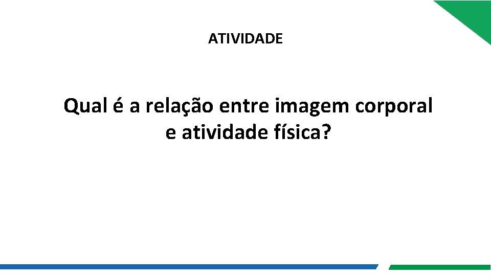 ATIVIDADE Qual é a relação entre imagem corporal e atividade física? 