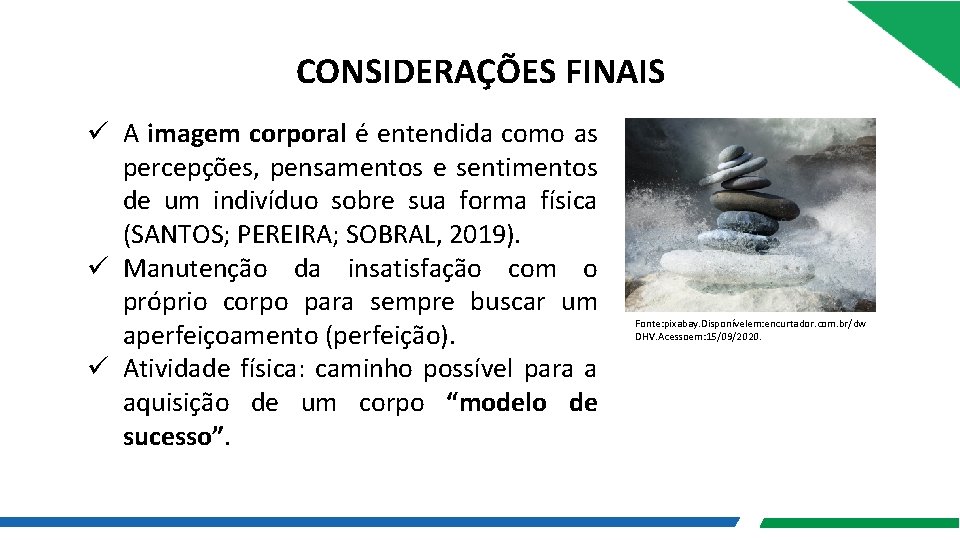 CONSIDERAÇÕES FINAIS ü A imagem corporal é entendida como as percepções, pensamentos e sentimentos