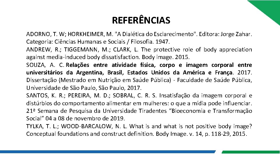 REFERÊNCIAS ADORNO, T. W; HORKHEIMER, M. "A Dialética do Esclarecimento". Editora: Jorge Zahar. Categoria: