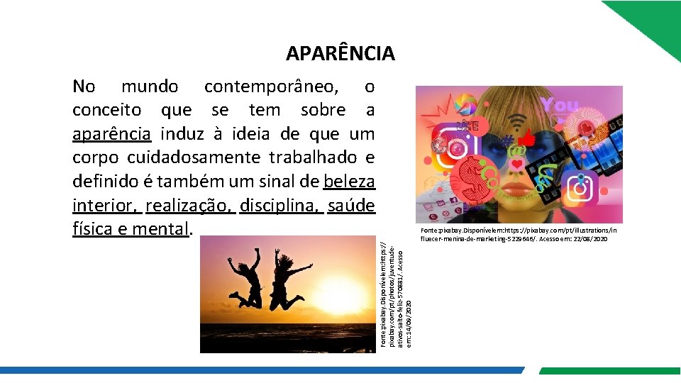 APARÊNCIA Fonte: pixabay. Disponívelem: https: // pixabay. com/pt/photos/juventudeativos-salto-feliz-570881/. Acesso em: 14/09/2020 No mundo contemporâneo,