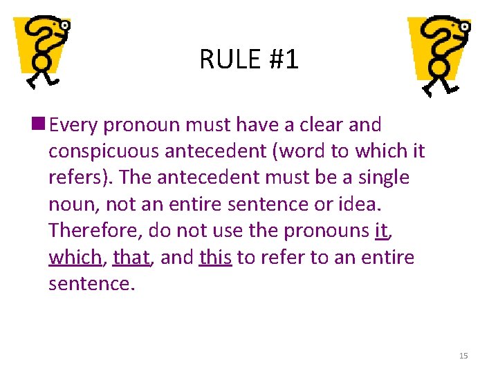 RULE #1 n Every pronoun must have a clear and conspicuous antecedent (word to