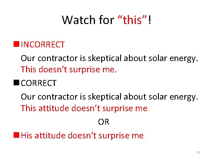 Watch for “this”! n INCORRECT Our contractor is skeptical about solar energy. This doesn’t