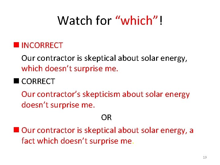 Watch for “which”! n INCORRECT Our contractor is skeptical about solar energy, which doesn’t